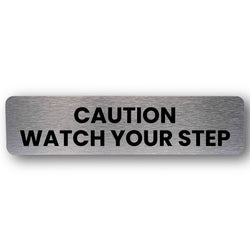 Caution Watch Your Step - Brushed Silver