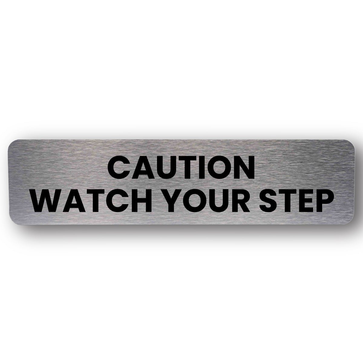 Caution Watch Your Step - Brushed Silver