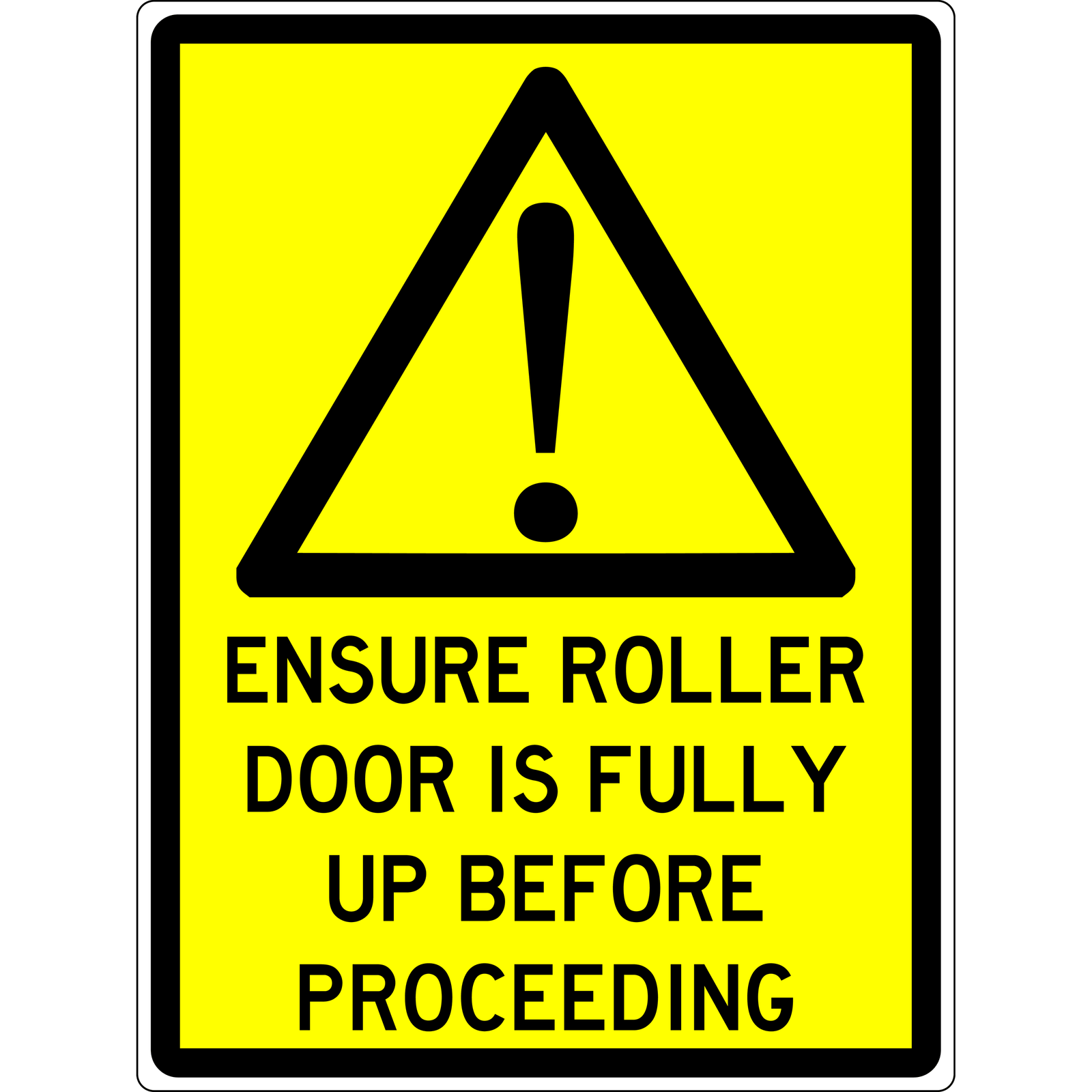 Warning Sign - Ensure Roller Door Is Fully Up Before Proceeding 3.5 kg 600x450 material Poly ES-WSERDIFUBP-P-600X450