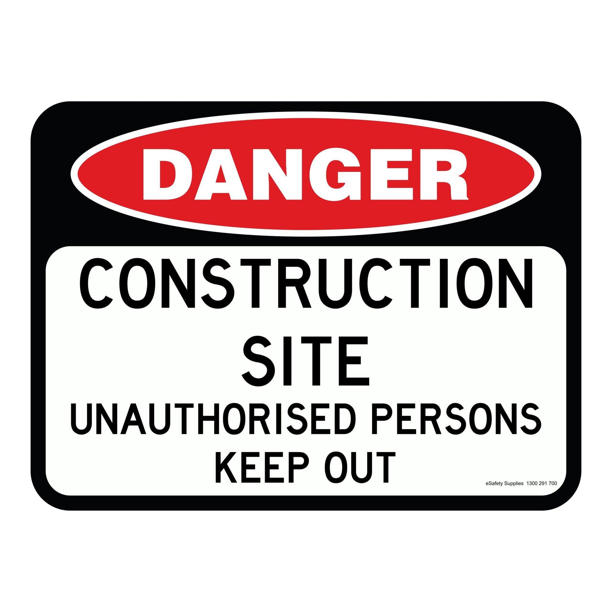 DANGER - CONSTRUCTION SITE UNAUTHORISED PERSONS KEEP OUT (1)